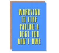 Artery8 Worrying Is Paying Debt You Don't Owe Blue Yellow Greeting Card Artery8 Blue