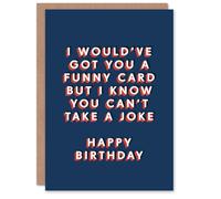 Artery8 Would Get A Funny One But You Can't Take A Joke For Him Birthday Card