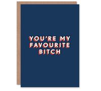 Artery8 You Are My Favourite B*tch Funny Cheeky For Him Birthday Card