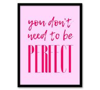 Artery8 You Don't Need To Be Perfect Bold Modern Pink Framed Wall Art Print A4