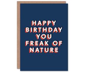 Artery8 You Freak Of Nature Funny Bold Cheeky For Him Birthday Card