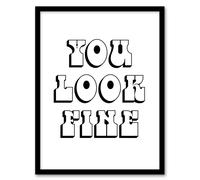 Artery8 You Look Fine Black & White Bold Cheeky Framed Wall Art Print | Size: A4 Artery8 White A4
