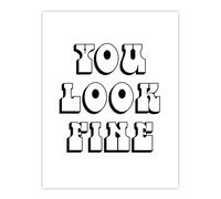 Artery8 You Look Fine Black & White Bold Cheeky Wall Art Print | Size: W18" x H24" Artery8 White W18" x H24"