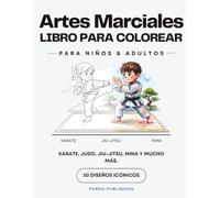 Artes Marciales: Libro para Colorear: Karate, Judo, Jiu-Jitsu, MMA y Cada Arte Marcial - Para niños, jóvenes y fanáticos de las artes marciales y el deporte de combate
