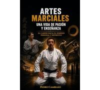 Artes Marciales: Una Vida de Pasión y Enseñanzas