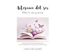 Artesanía del ser. Moldea tu vida escribiendo: Una guía práctica de escritura terapéutica para el autoconocimiento, la gestión emocional y el crecimiento personal