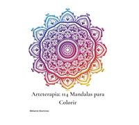 Arteterapia: 114 Mandalas para Colorir: Para acalmar a mente, liberar a criatividade e reconectar-se consigo mesmo(a)