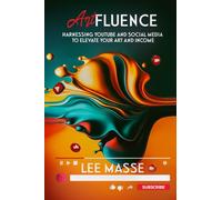 Artfluence: Harnessing YouTube and Social Media to Elevate Your Art and Income