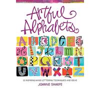 Artful Alphabets: 55 Inspiring Hand Lettering Techniques and Ideas