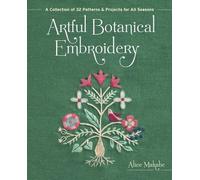 Artful Botanical Embroidery: A Collection of 32 Patterns & Projects for All Seas