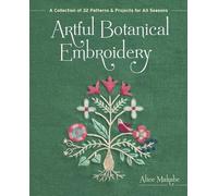 Artful Botanical Embroidery: A Collection of 32 Patterns & Projects for All Seas
