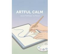Artful Calm: Quick Pathways To Peace