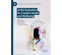 Artful Evaluation for Creative Health and Wellbeing (New Directions in Cultural Policy Research)