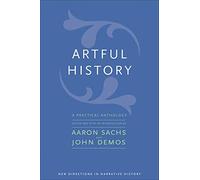 Artful History: A Practical Anthology (New Directions in Narrative History)