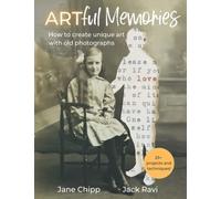 Artful Memories: How to create unique art with old photographs - 25+ inspiring projects and mixed media techniques