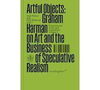 Artful Objects - Graham Harman on Art and the Business of Speculative Realism (Sternberg Press / Experiments in Art and Capitalism)