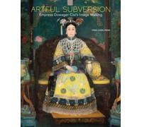 Artful Subversion : Empress Dowager Cixi's Image Making
