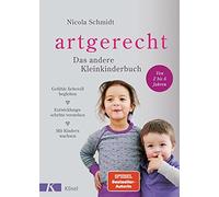 artgerecht - Das andere Kleinkinderbuch: Gefühle liebevoll begleiten - Entwicklungsschritte verstehen - Mit Kindern wachsen. - Von 2 bis 6 Jahren.