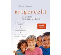 artgerecht - Das andere Schulkinder-Buch: Selbstständigkeit fördern - Gut durch den Schulalltag kommen - Die spannenden Jahre zwischen 6 und 12 - SPIEGEL-Bestseller