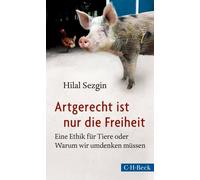 Artgerecht ist nur die Freiheit: Eine Ethik fur, Sezgin.