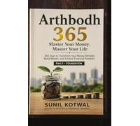 Arthbodh 365: Master Your Money, Master Your Life - Part I: Foundation: 365 Days to Transform Your Money Mindset, Build Wealth, and Achieve Financial Freedom
