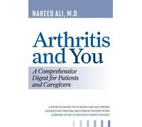Arthritis and You : A Comprehensive Digest for Patients and Caregivers