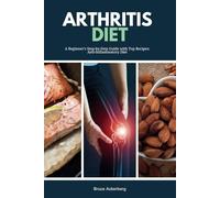 Arthritis Diet: A Beginner's Step-by-Step Guide with Top Recipes: Anti-Inflammatory Diet