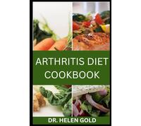 ARTHRITIS DIET COOKBOOK: 30 Anti-Inflammatory Recipes to Relieve Joint Pain, Improve Mobility & Reclaim Your Energy
