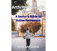 Arthritis-Friendly Living: A Senior's Guide to Active Retirement