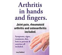 Arthritis in hands and arthritis in fingers. Rheumatoid arthritis and osteoarthritis included. Symptoms, signs, treatment, diet, how to prevent & exercises all included.