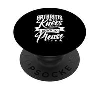 Arthritis In My Knees But Still Down To Please PopSockets Adhesive PopGrip