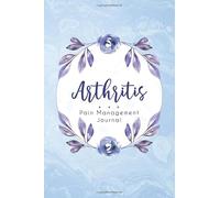 Arthritis Pain Management Journal: Rheumatoid Arthritis and Osteoarthritis Awareness Journal with Symptom, food, Pain level, anxiety, fatigue.. and more.