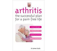[Arthritis: The Successful Plan for a Pain-free Life] (By: James Scala) [published: September, 2007]