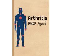 Arthritis Tracker Logbook: Pain & Symptoms Record Journal for Rheumatoid Arthritis Patients Suitable for Men & Women,Food & Mood Record ,Water intake ... Record Write in Workbook for Chronic Pain