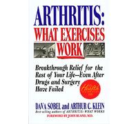 Arthritis, What Exercises Work: Breakthrough Relief for the Rest of Your Life, Even After Drugs & Surgery Have Failed