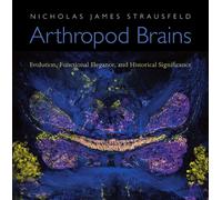 Arthropod Brains : Evolution, Functional Elegance, and Historical Significance