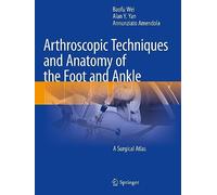 Arthroscopic Techniques and Anatomy of the Foot and Ankle: A Surgical Atlas