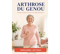 ARTHROSE DU GENOU: Soulager la douleur et retrouver la mobilité après 60 ans