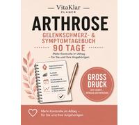 Arthrose Symptomtagebuch Großdruck: Gelenkschmerzen im Blick: Der 90-Tage-Planer, um Schmerzmuster zu erkennen und gut vorbereitet ins nächste Arztgespräch zu gehen