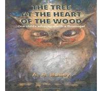 Arthur A Bailey The Tree at the Heart of the Wood Hardback Book in White Arthur A Bailey White