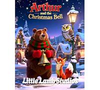 Arthur and the Christmas Bell: A Heartwarming Christian Christmas Story About Kindness, Helping Others, and Sharing Love (Little Lamb Holiday Blessings Series)