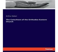 Arthur Baker The Catechism of the Orthodox Eastern Church Paperback Book Arthur Baker Multicolor