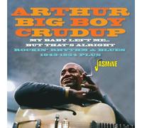 Arthur 'Big Boy' Crudup - My Baby Left Me... But That's Alright Rockin' Rhythm & Blues 1943-1954 Plus
