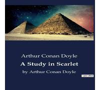 Arthur Conan Doyle A Study in Scarlet:The Genesis of Sherlock Holmes: A Forensic Arthur Conan Doyle Multicolor