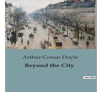 Arthur Conan Doyle Beyond the City:The Dynamics of Suburban Life & Social Change Arthur Conan Doyle Multicolor