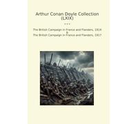 Arthur Conan Doyle Collection (LXIX): British Campaign France Flanders (Top Classics)