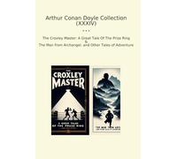 Arthur Conan Doyle Collection (XXXIV): Croxley Master Great Tale Prize Ring Archangel Other Tales Adventure (Top Classics)