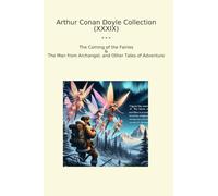 Arthur Conan Doyle Collection (XXXIX): Coming Fairies Archangel Other Tales Adventure (Top Classics)