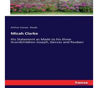 Arthur Conan Doyle Micah Clarke:His Statement as Made to his three Grandchildren Arthur Conan Doyle Multicolor