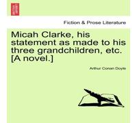 Arthur Conan Doyle Micah Clarke, his statement as made to his three grandchildren Arthur Conan Doyle Multicolor